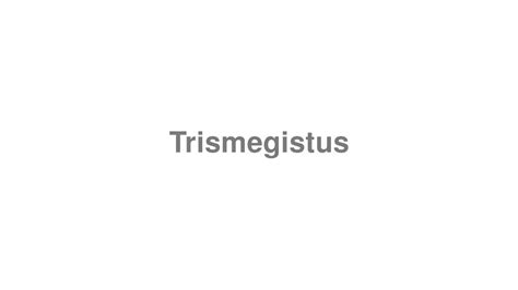 how to pronounce trismegistus.